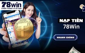 Tổng hợp các cách nạp vào tài khoản 78Win nhanh chóng